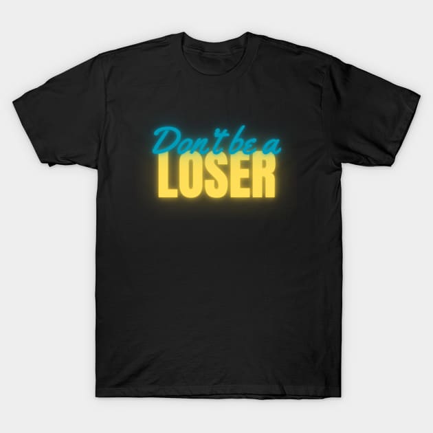 Don't Be A Loser Neon T-Shirt by April Twenty Fourth